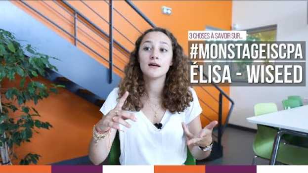 Видео ISCPA TOULOUSE | #MONSTAGEISCPA 3 choses à savoir sur le stage d'Élisa chez WiSEED на русском
