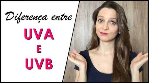 Video Qual a diferença entre UVA e UVB? | COSMÉTICOS #54 su italiano