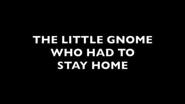 Видео THE OFFICIAL ANIMATION: THE LITTLE GNOME WHO HAD TO STAY HOME на русском