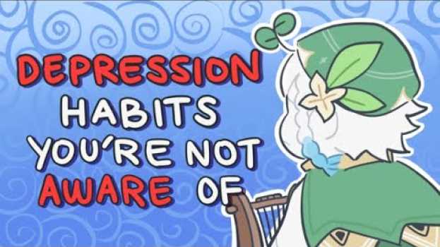 Video 6 Habits Of Depression That Are Hard To Spot in English