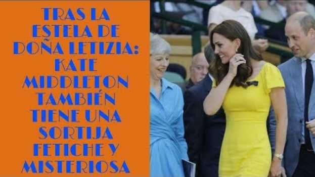 Video Tras la estela de doña Letizia: Kate Middleton también tiene una sortija fetiche y misteriosa na Polish