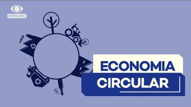 Видео Economia circular: você sabe o que é? на русском