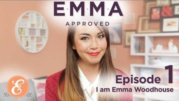 Video I am Emma Woodhouse - Emma Approved: Ep 1 en français