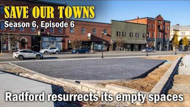 Video Save Our Towns: Season 6, Episode 6 -- Radford resurrects its empty spaces in Deutsch