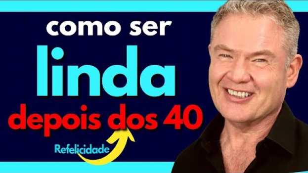 Video SER LINDA DEPOIS DOS 40 ANOS - com Adalberto Arilha - Refelicidade in English