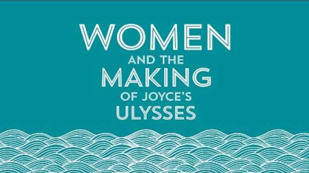 Video Women and the Making of Joyce's Ulysses Exhibition Preview em Portuguese