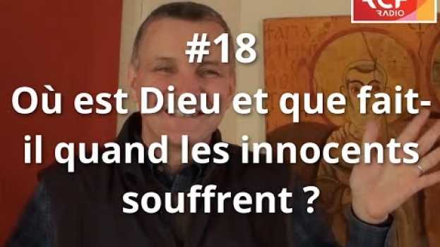 Video #18 - Où est Dieu et que fait-il quand des innocents souffrent ? in English
