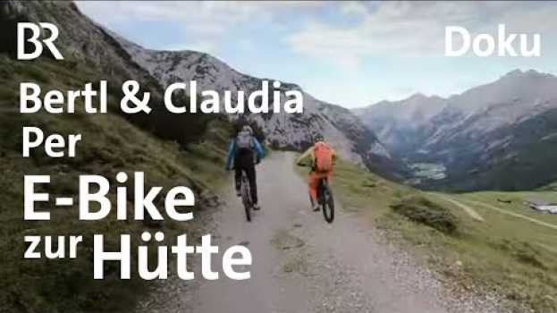 Video E-Bike-Tour zur Hütte | Bertl & Claudia, Hüttenmanager, Folge 8 | BR | Doku | Berge | Alpen su italiano