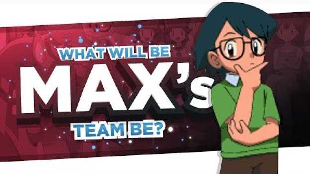 Video What Would MAX'S Pokemon TEAM Be? - (Ft. Entity Mays) su italiano