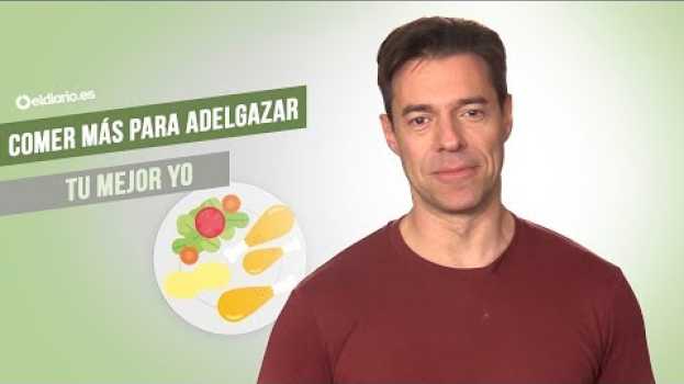 Video Comer más para adelgazar | Tu mejor yo in English