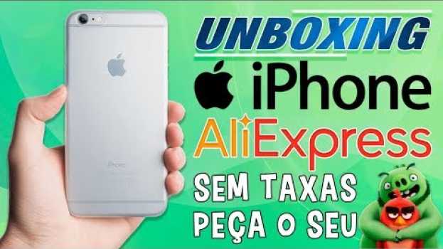 Video Unboxing do iPhone SEM TAXAS do AliExpress em 2019. Ainda VALE a pena? Como fazer? su italiano