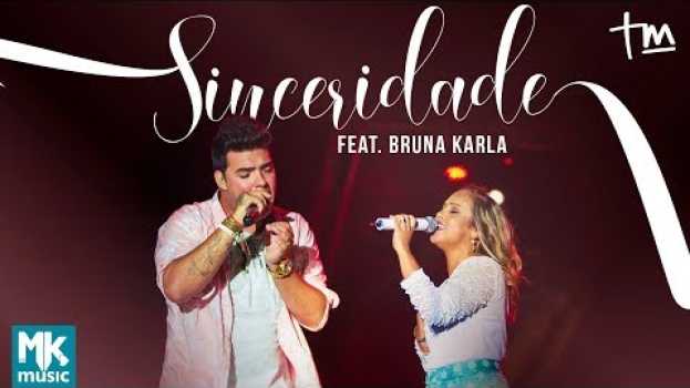 Video Thiago Makie ft. Bruna Karla - Sinceridade (AO VIVO) su italiano