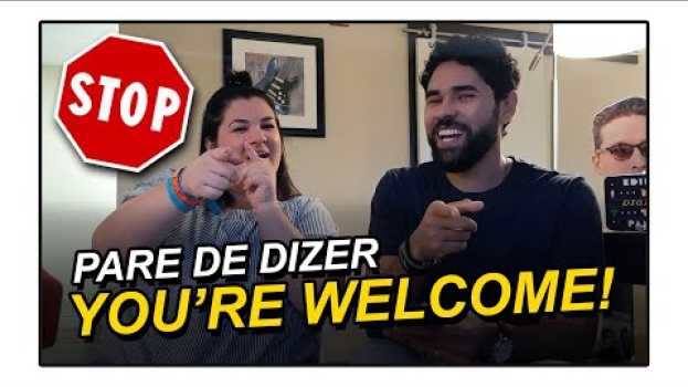 Video NÃO DIGA "YOU'RE WELCOME" SEMPRE!  | Junior Silveira en français