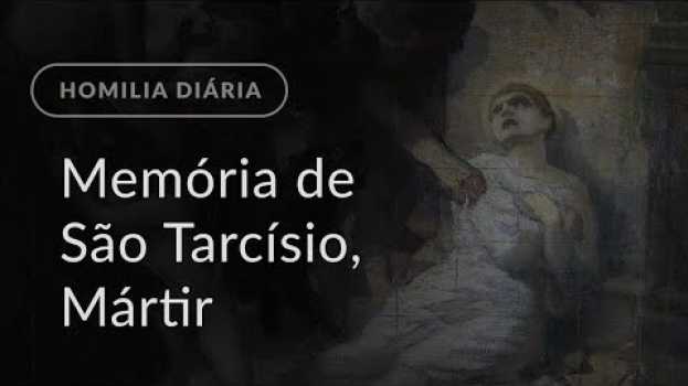 Video Memória de São Tarcísio, Mártir (Homilia Diária.1239) en français