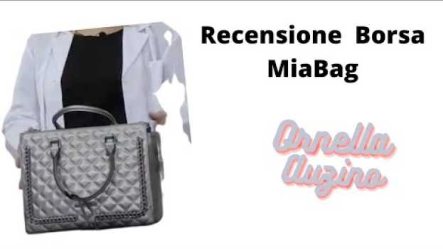 Video MiaBag e le sue borse. Cosa ho scelto? La recensione di Ornella Auzino em Portuguese
