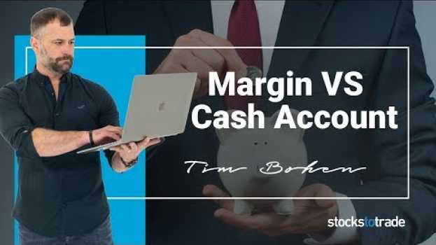 Video Margin Account vs Cash Account: Which is right for you? em Portuguese