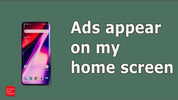 Video Ads appear on my android home screen covering the whole screen in English