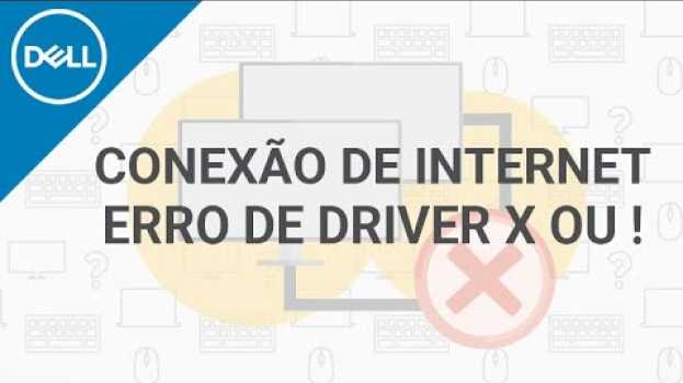 Video Sem Conexão de Internet - Driver com erro X ou ! (Dell Oficial) en français