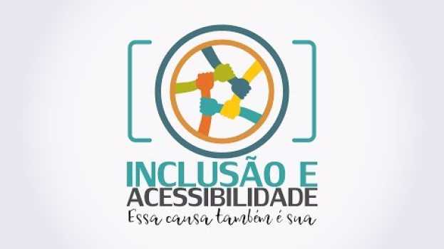 Video Inclusão e Acessibilidade - Apresentação en Español