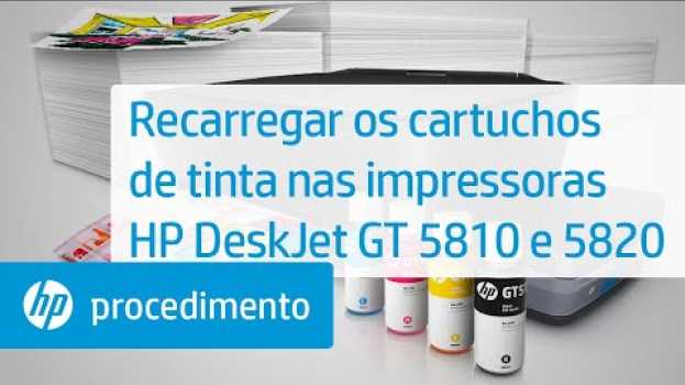 Video Recarregar os cartuchos de tinta nas impressoras HP DeskJet GT 5810 e 5820 en français
