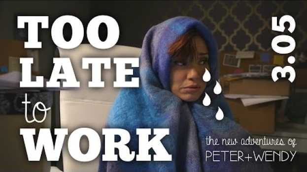 Video Too Late To Work - S3E05 - The New Adventures of Peter and Wendy em Portuguese