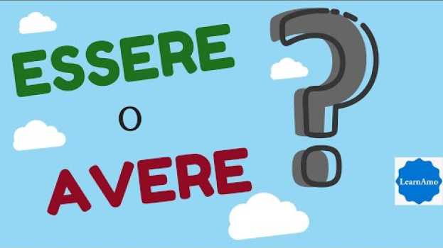 Video ESSERE o AVERE italiano (come e quando usarli) Learn When and How to use ESSERE and AVERE in Italian in English