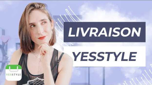 Video YesStyle Livraison : Tout Ce Qu’il Faut Savoir Sur La Livraison YesStyle en Español