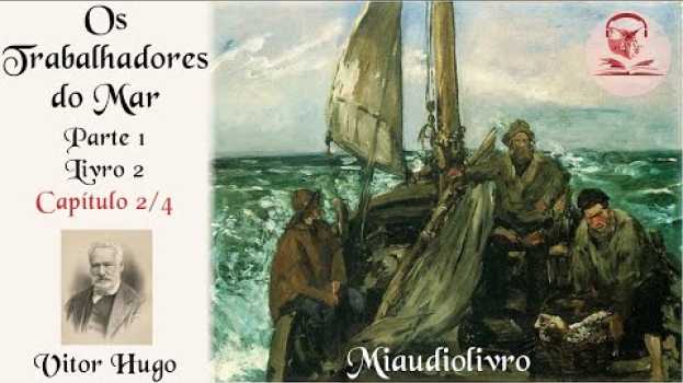 Video Vitor Hugo, Os Trabalhadores do Mar, Uma Preferência de Mess Lethierry (Miaudiolivro 1.10) su italiano