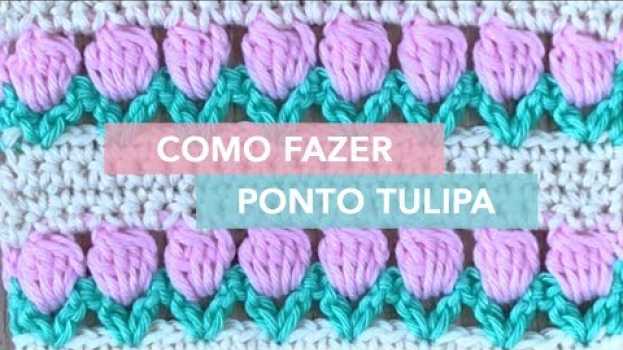 Video Como Fazer Ponto de Crochê Tulipa en Español