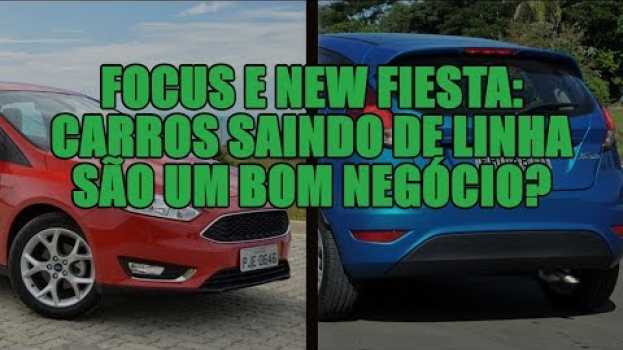 Video Focus e New Fiesta: carros saindo de linha são um bom negócio? em Portuguese
