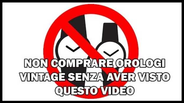 Video NON COMPRARE OROLOGI VINTAGE SENZA AVER VISTO QUESTO VIDEO em Portuguese