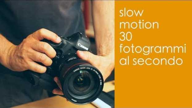 Video Slow motion con 30 fotogrammi al secondo - si può fare em Portuguese