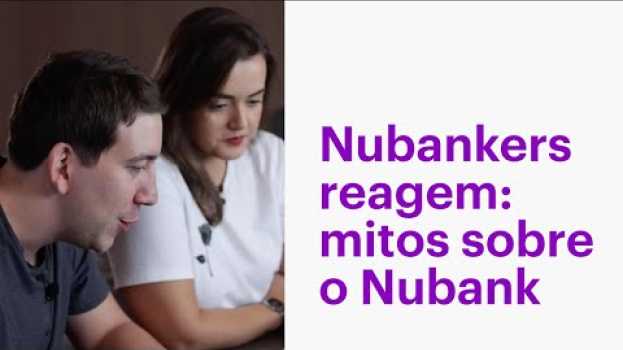 Video Nubankers reagem a mitos da internet sobre o Nubank in English