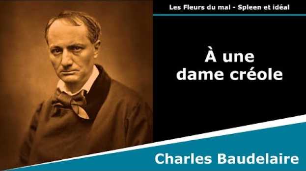 Video À une dame créole - Les Fleurs du mal - Sonnet - Charles Baudelaire en Español