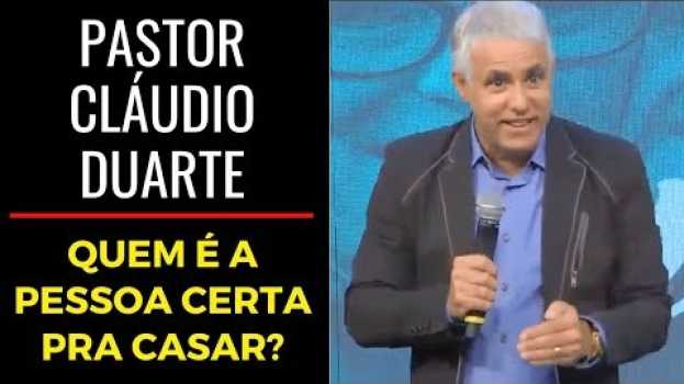 Video Pastor Cláudio Duarte - Quem é a pessoa certa pra casar? su italiano