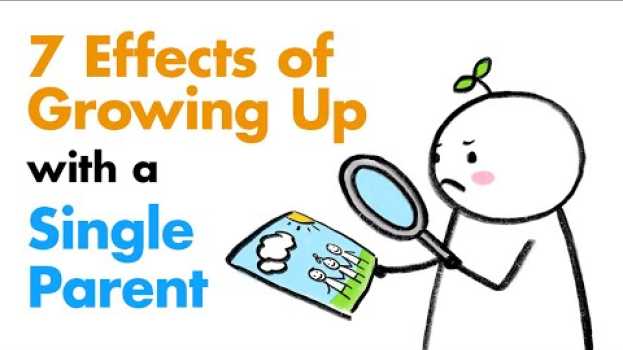 Video 7 Effects of Growing Up with a Single Parent en Español