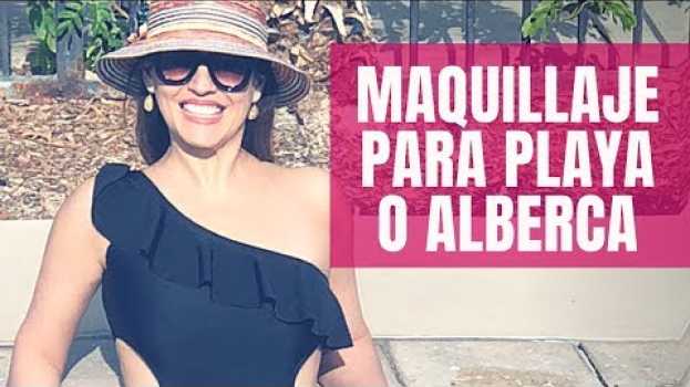 Video Maquillaje de playa o alberca para Mujeres de 40 años y más | Cuarentonas y Felices em Portuguese