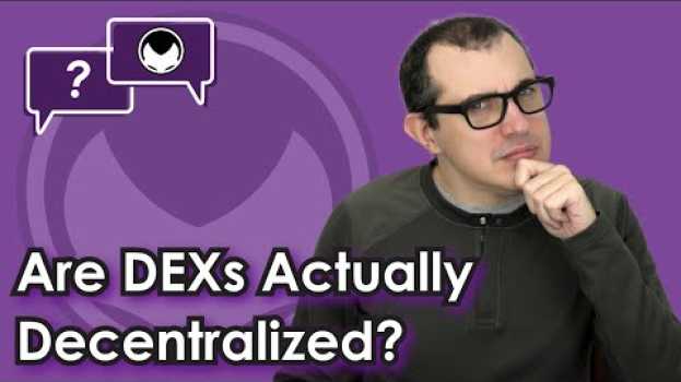 Video Are DEXs Actually Decentralized? Is that a DEX or a CEX? 5 Ways to Tell the Difference su italiano