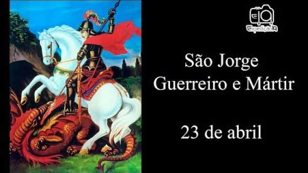 Video História de São Jorge - Guerreiro (275 - 303) O santo do dia 23 de Abril en français