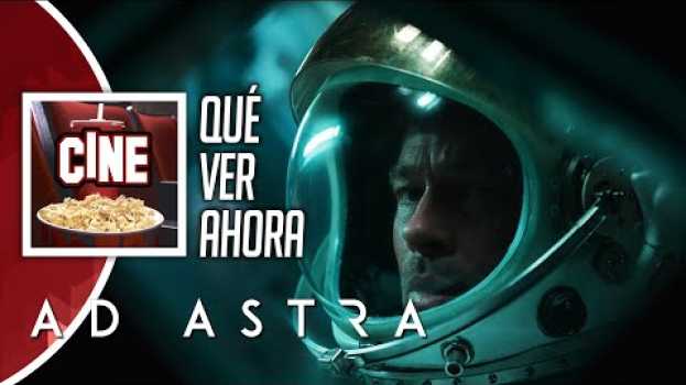 Video AD ASTRA | OPINIÓN y Crítica Sin Spoilers 🎬  QUÉ VER AHORA en el cine en Español