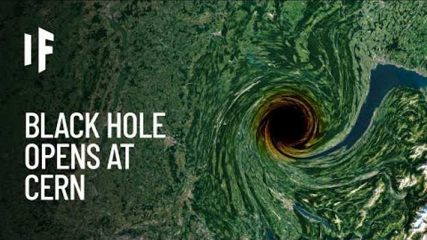 Video What If a Black Hole Opened at CERN? en français