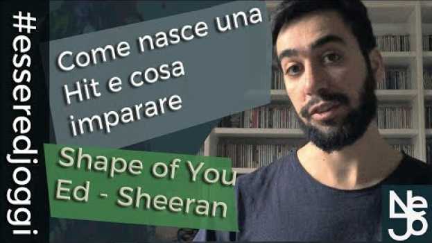 Video Shape Of You - Ed Sheeran. Come nasce una Hit e cosa imparare. Essere DJ Oggi #166 en français