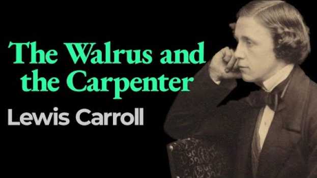 Video “The Walrus and the Carpenter”, Lewis Carroll su italiano