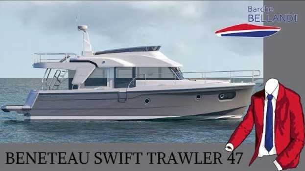 Video Beneteau Swift Trawler 47 [novità in anteptima dal salone di Cannes 2018] en français