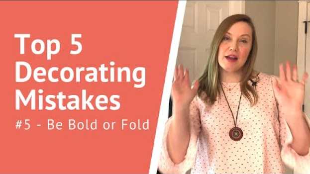 Video Top 5 Decorating Mistakes - Tip #5 - Be Bold or Fold en français