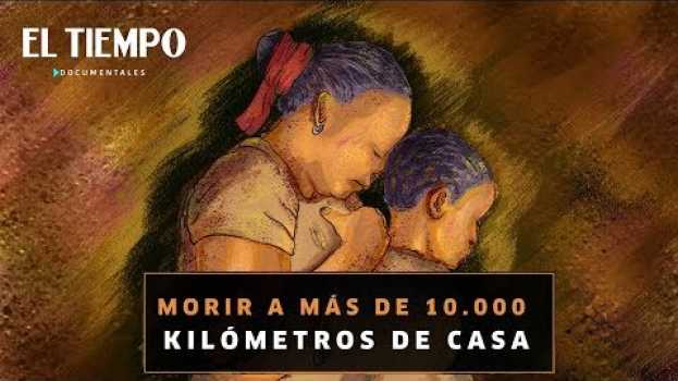 Video Morir a 10.000 kilómetros de casa | EL TIEMPO | Documentales in English