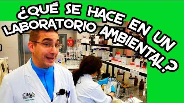 Video ¿Qué se hace en un laboratorio ambiental? Profesiones del medio ambiente em Portuguese