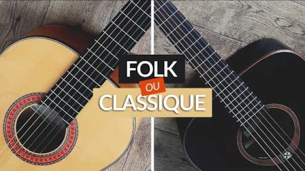 Video Guitare CLASSIQUE ou FOLK : quelle DIFFÉRENCE pour débuter ? in English