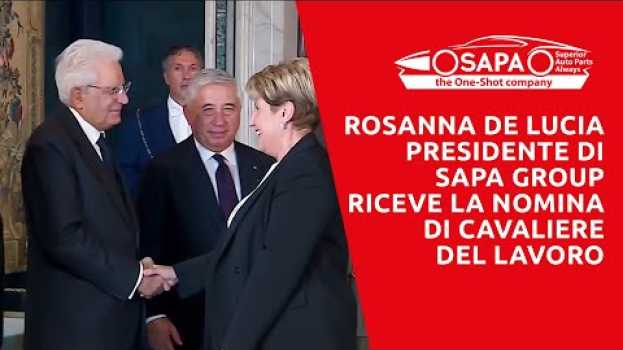 Video Rosanna De Lucia - SAPA Group - Nomina di Cavaliere del Lavoro dal Presidente Mattarella en français