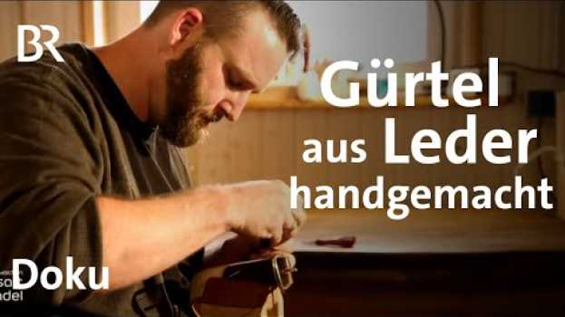 Video Liebe zum Leder: Nachhaltige Gürtel und Handwerk | Zwischen Spessart und Karwendel | Doku | BR in English